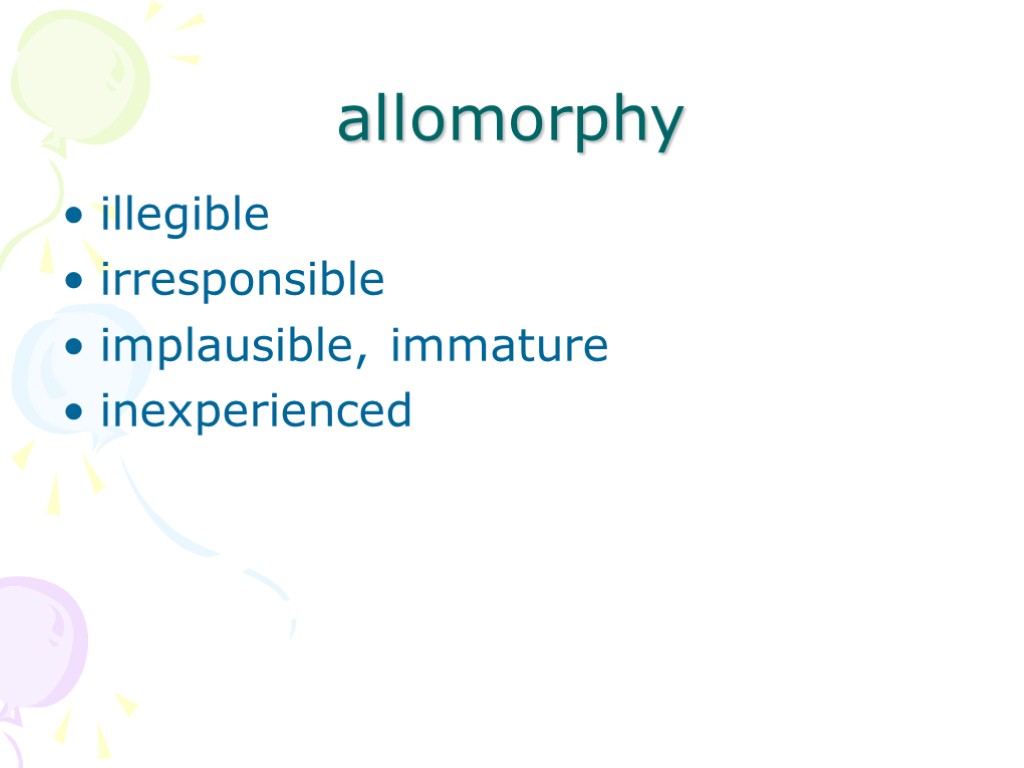 allomorphy illegible irresponsible implausible, immature inexperienced